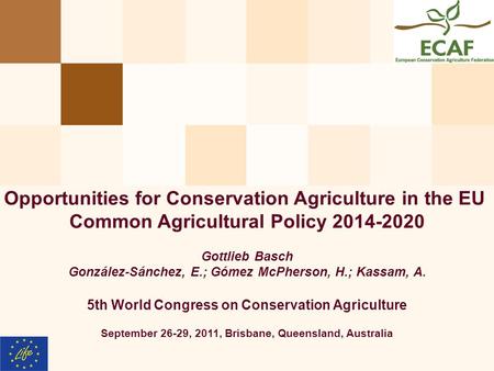 European Commission Opportunities for Conservation Agriculture in the EU Common Agricultural Policy 2014-2020 Gottlieb Basch González-Sánchez, E.; Gómez.