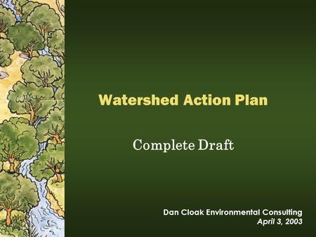 Watershed Action Plan Complete Draft Dan Cloak Environmental Consulting April 3, 2003.