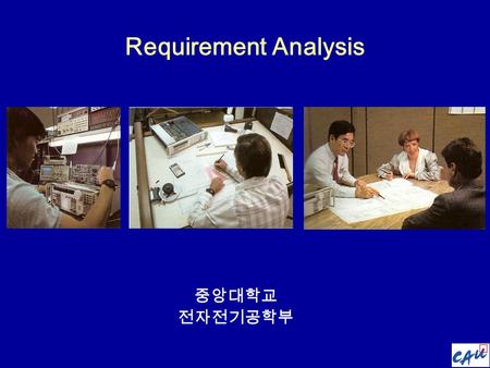 Requirement Analysis 중앙대학교 전자전기공학부. Design for Electrical and Computer Engineers 3. Requirement analysis Our plans miscarry because they have no aime.