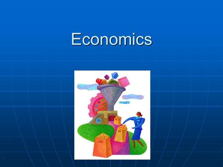 Economics. Economics Economics is the study of how people produce, distribute, and consume things Economics is the study of how people produce, distribute,