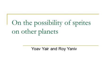 On the possibility of sprites on other planets Yoav Yair and Roy Yaniv.