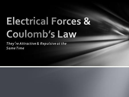 They’re Attractive & Repulsive at the Same Time. When two charges are brought together they either push away from each other or they pull towards each.