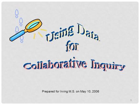 1 Prepared for Irving M.S. on May 10, 2006 USING DATA PROJECT OVERVIEW Collaboration between TERC and WestEd Funded by the National Science Foundation.