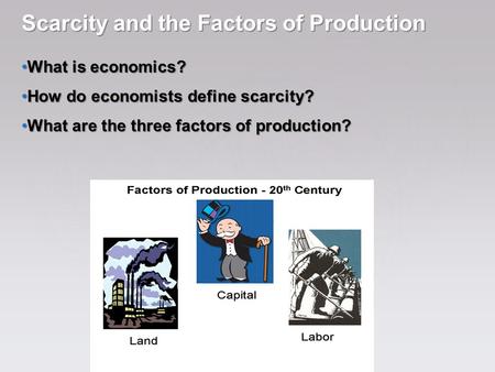 Scarcity and the Factors of Production