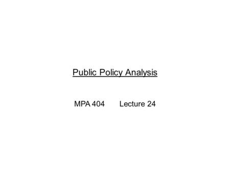 Public Policy Analysis MPA 404 Lecture 24. Previous Lecture Graphical Analysis of Tariff and Quota Game Theory; The prisoner's Dilemma.