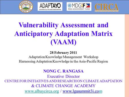 Vulnerability Assessment and Anticipatory Adaptation Matrix (VAAM) 28 February 2011 Adaptation Knowledge Management Workshop Harnessing Adaptation Knowledge.