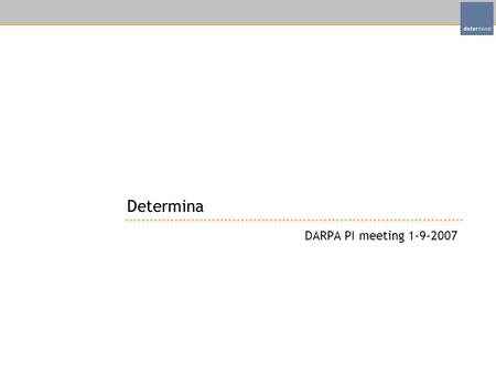 Determina DARPA PI meeting 1-9-2007. Page 2Confidential © Determina, Inc. Agenda LiveShield –Product and Technology –Current Status Applications to Application.