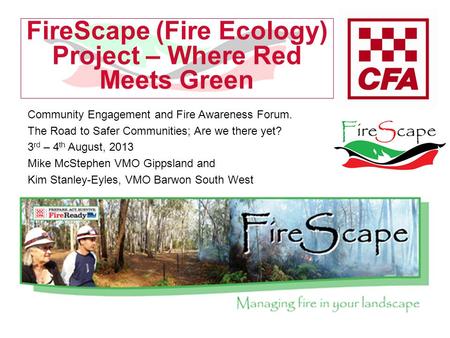 FireScape (Fire Ecology) Project – Where Red Meets Green Community Engagement and Fire Awareness Forum. The Road to Safer Communities; Are we there yet?