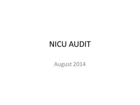 NICU AUDIT August 2014. Patient Profile C.A. Live Preterm Baby Girl Delivered Via Stat Primary Cesarean Section for Non- Reassuring Fetal heart rate pattern.