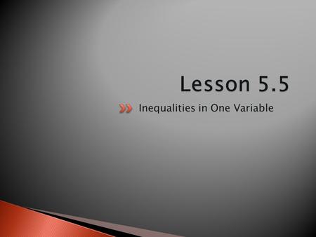 Inequalities in One Variable.  Drink at least six glasses of water a day  Store milk at a temperature below 40 degrees F  Eat snacks fewer than 20.