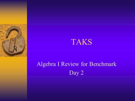 TAKS Algebra I Review for Benchmark Day 2. Graphing & Systems Graphing Linear Inequalities Quadratics Parameter Changes Interpreting Graphs *Use graphing.