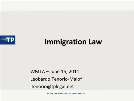 Immigration Law WMTA – June 15, 2011 Leobardo Tenorio-Malof