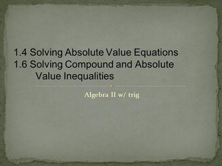 Algebra II w/ trig. Compound inequality: two inequalities joined by “and” or “or” AND graph means both inequalities are true (think: between, alike) OR.