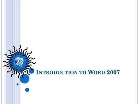 I NTRODUCTION TO W ORD 2007. G 1. Office Button 2. Quick Access toolbar 3. Title bar 5. Tab 7. Commands 6. Group 8. Dialog Box Launcher 4.Ribbon 9. Ruler.