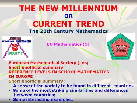 THE NEW MILLENNIUM OR CURRENT TREND The 20th Century Mathematics EU Mathematics (1) European Mathematical Society ( EMS) Short unofficial summary REFERENCE.