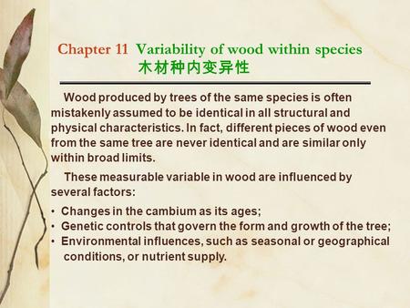 Chapter 11 Variability of wood within species 木材种内变异性 Wood produced by trees of the same species is often mistakenly assumed to be identical in all structural.