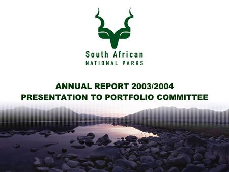 ANNUAL REPORT 2003/2004 PRESENTATION TO PORTFOLIO COMMITTEE.