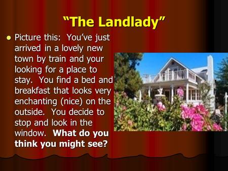 “The Landlady” Picture this: You’ve just arrived in a lovely new town by train and your looking for a place to stay. You find a bed and breakfast that.