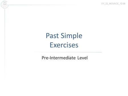 Past Simple Exercises Pre-Intermediate Level VY_32_INOVACE_12-06.