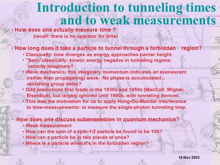 Introduction to tunneling times and to weak measurements How does one actually measure time ? (recall: there is no operator for time) How long does it.