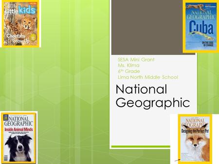 SESA Mini Grant Ms. Klima 6 th Grade Lima North Middle School National Geographic.