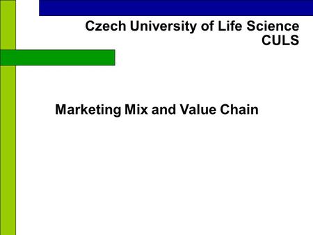 CULS Czech University of Life Science Marketing Mix and Value Chain.