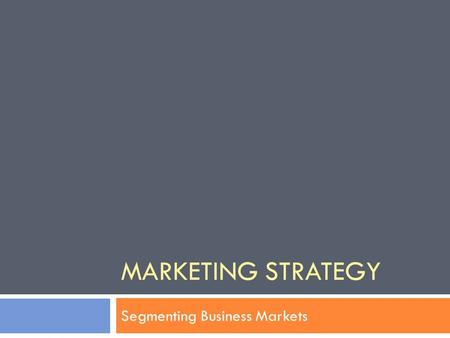 MARKETING STRATEGY Segmenting Business Markets. Competition 2  Identify competitors‘ strategies, objectives, strengths, weaknesses and reaction patterns.