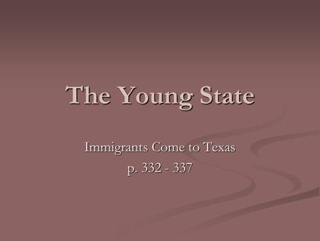 The Young State Immigrants Come to Texas p. 332 - 337.