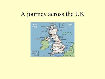 A journey across the UK. England, Wales, Ireland and Scotland are further divided into counties.