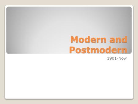 Modern and Postmodern 1901-Now. Scafolding Make a list about everything you know about the 20 th century. ◦War ◦Disease ◦Technology ◦Exploration ◦Invasion.