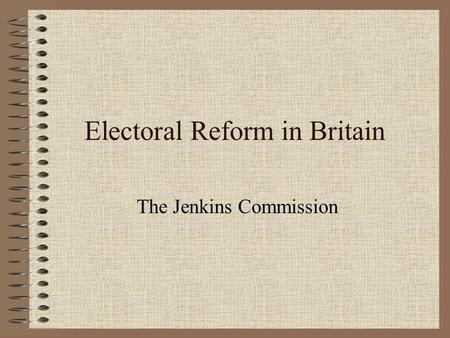 Electoral Reform in Britain The Jenkins Commission.