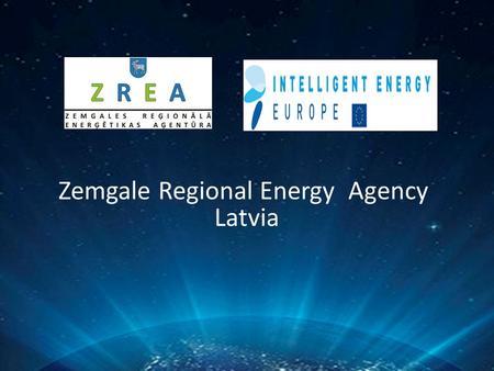 Zemgale Regional Energy Agency Latvia. ZREA members Jelgava City CouncilJekabpils City CouncilAuce County Municipality Bauska County Municipality SIA.