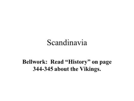 Scandinavia Bellwork: Read “History” on page 344-345 about the Vikings.