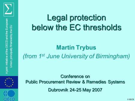 © OECD A joint initiative of the OECD and the European Union, principally financed by the EU Legal protection below the EC thresholds Martin Trybus (from.