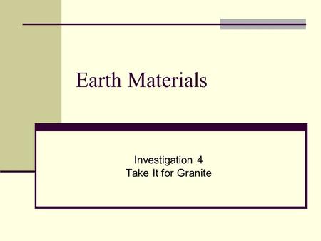 Earth Materials Investigation 4 Take It for Granite.