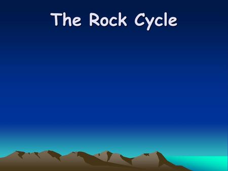 The Rock Cycle.