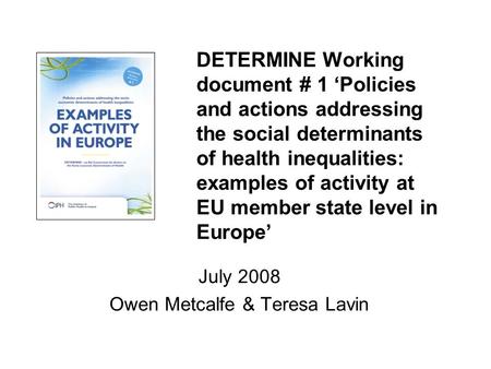 DETERMINE Working document # 1 ‘Policies and actions addressing the social determinants of health inequalities: examples of activity at EU member state.