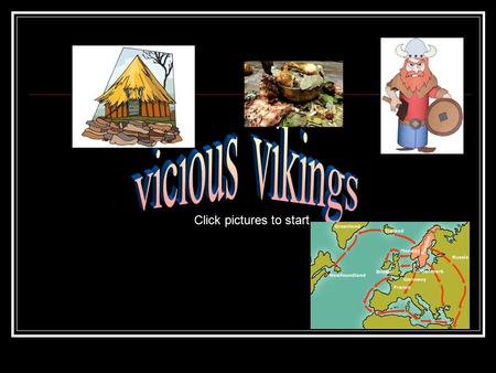 Click pictures to start. HOMES ClickClick for main pageformain page Viking houses had timber walls and thatched roofs. The roofs were made out of woven.