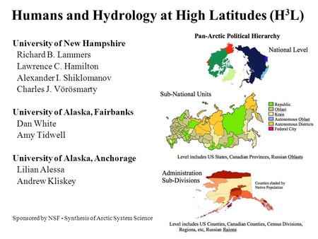 Humans and Hydrology at High Latitudes (H 3 L) University of New Hampshire Richard B. Lammers Lawrence C. Hamilton Alexander I. Shiklomanov Charles J.