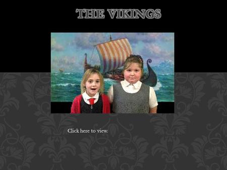 Click here to view.. The Vikings lived over one thousand years ago and came from the three countries of Scandinavi a: Denmark, Norway and Sweden. The.