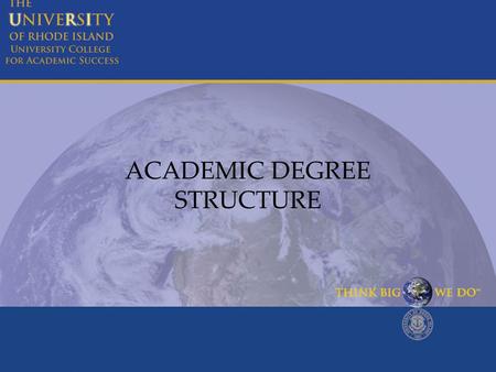 ACADEMIC DEGREE STRUCTURE. The Beginning All URI students start in University College for Academic Success (UCAS) until they: Are positive about their.