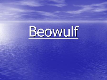 Beowulf. The Basics Who? Who? What? What? When? When? Where? Where? Why? Why?