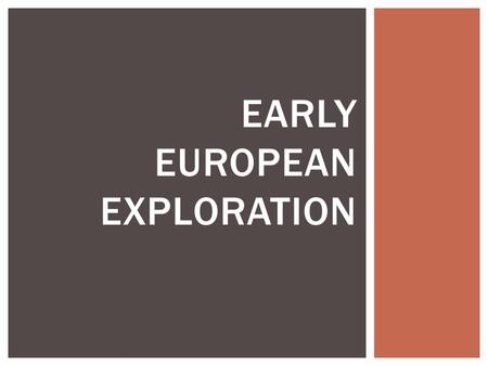 EARLY EUROPEAN EXPLORATION.  Homework: Page 2-1 due tomorrow (need textbook)  Bell Ringer- What are three things you remember about the Renaissance?