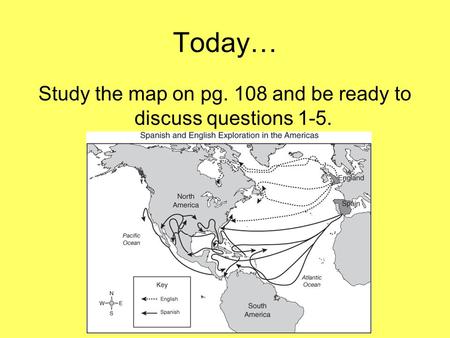 Today… Study the map on pg. 108 and be ready to discuss questions 1-5.