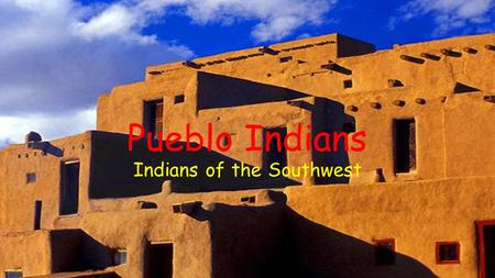 Pueblo Indians Indians of the Southwest. Pueblo Indians The Pueblo tribe consisted of several smaller tribes, the biggest being the Hopi (HOH-pee) and.