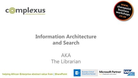 Information Architecture and Search AKA The Librarian helping African Enterprise abstract value from | SharePoint.