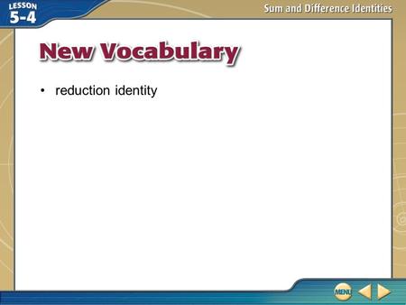 Vocabulary reduction identity. Key Concept 1 Example 1 Evaluate a Trigonometric Expression A. Find the exact value of cos 75°. 30° + 45° = 75° Cosine.