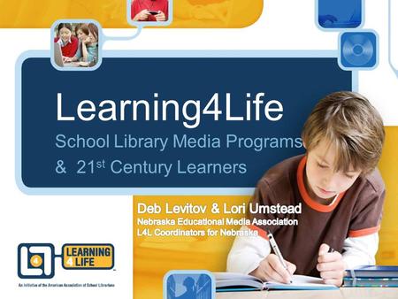 Learning4Life School Library Media Programs & 21 st Century Learners.