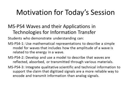 Motivation for Today’s Session MS-PS4 Waves and their Applications in Technologies for Information Transfer Students who demonstrate understanding can: