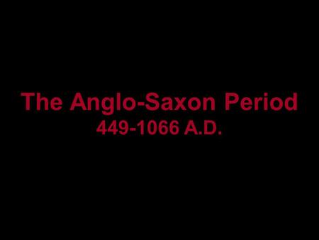 The Anglo-Saxon Period A.D.